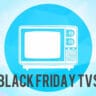 Best TV Ads You Can Find This Black Friday