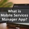 Mobile services manager: Everything You need to know